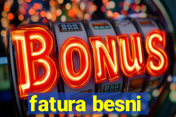 fatura besni